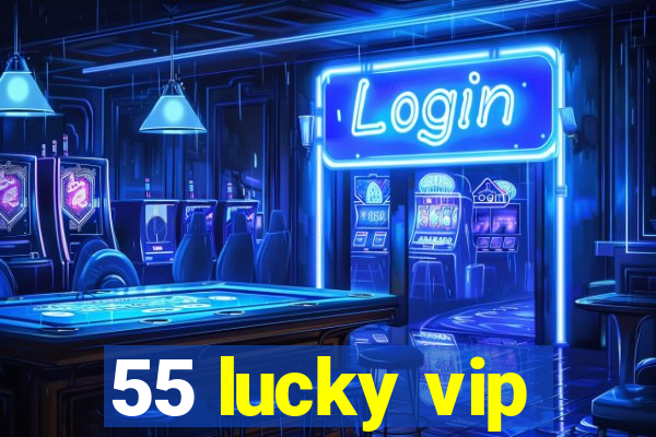 55 lucky vip